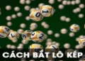 Hướng Dẫn Cách Bắt Lô Kép Chuẩn 100%